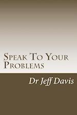 Speak to Your Problems