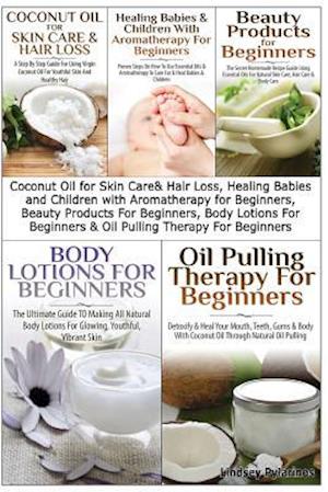 Coconut Oil for Skin Care & Hair Loss, Healing Babies and Children with Aromatherapy for Beginners, Beauty Products for Beginners, Body Lotions for Be