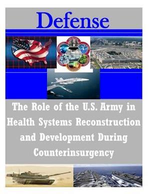 The Role of the U.S. Army in Health Systems Reconstruction and Development During Counterinsurgency