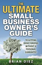 The ULTIMATE Small Business Owner's Guide to Getting Bank Funding Without a Personal Guarantee