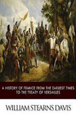 A History of France from the Earliest Times to the Treaty of Versailles