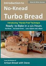 Introduction to No-Knead Turbo Bread (Ready to Bake in 2-1/2 Hours... No Mixer... No Dutch Oven... Just a Spoon and a Bowl) (B&W Version)