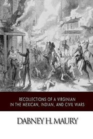 Recollections of a Virginian in the Mexican, Indian, and Civil Wars