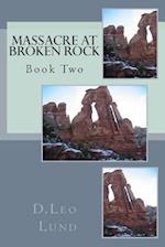 Massacre at Broken Rock - Book Two