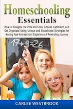 Homeschooling Essentials: How to Navigate the Pros and Cons, Choose Curriculum, and Get Organized Using Unique and Established Strategies for Making Y