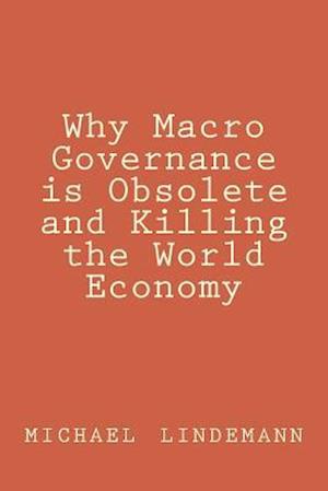 Why Macro Governance Is Obsolete and Killing the World Economy