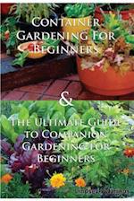 Container Gardening for Beginners & the Ultimate Guide to Companion Gardening for Beginners