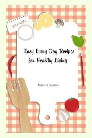 Easy Every Day Recipes for Healthy Living