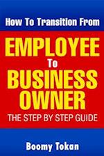 How to Transition from Employee to Business Owner