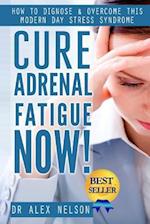 Cure Adrenal Fatigue Now!