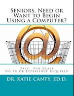 Seniors, Need or Want to Begin Using a Computer?