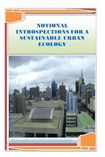 Notional Introspections for a Sustainable Urban Ecology