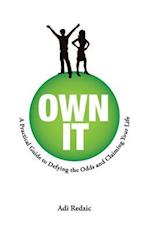 Own It: A Practical Guide to Defying the Odds and Claiming Your Life 