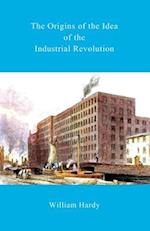 The Origins of the Idea of the Industrial Revolution