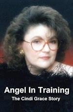 Angel in Training - The Cindi Grace Story