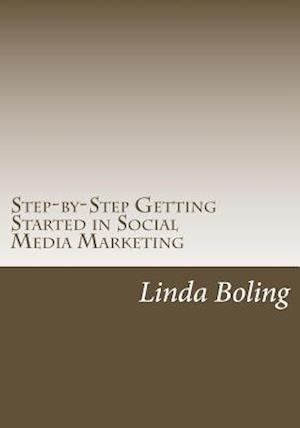 Step-By-Step Getting Started in Social Media Marketing