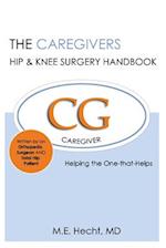The Caregivers Hip & Knee Surgery Handbook