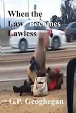 When the Law Becomes Lawless