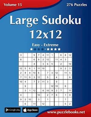 Large Sudoku 12x12 - Easy to Extreme - Volume 15 - 276 Puzzles