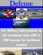U.S. Military Interventions in the Caribbean from 1898 to 1998 Lessons for Caribbean Leaders