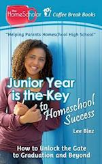 Junior Year is the Key to Homeschool Success: How to Unlock the Gate to Graduation and Beyond 