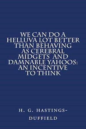 We Can Do a Helluva Lot Better Than Behaving as Cerebral Midgets and Damnable Yahoo