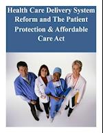 Health Care Delivery System Reform and the Patient Protection & Affordable Care ACT