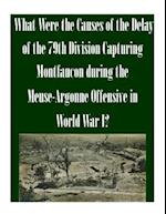 What Were the Causes of the Delay of the 79th Division Capturing Montfaucon During the Meuse-Argonne Offensive in World War I?