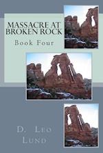 Massacre at Broken Rock - Book Four