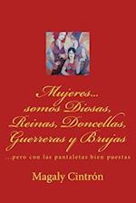 Mujeres...Somos Diosas, Reinas, Doncellas, Guerreras y Brujas