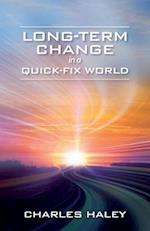 Long-Term Change in a Quick-Fix World