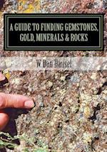 A Guide to Finding Gemstones, Gold, Minerals & Rocks