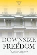 Downsize to Freedom