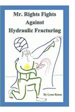 Mr. Rights Fights Against Hydraulic Fracturing