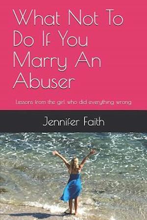 What Not to Do If You Marry an Abuser