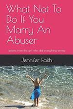What Not to Do If You Marry an Abuser