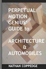 Perpetual Motion Genius' Guide to Architecture and Automobiles