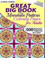 Great Big Book of Mandala Pattern Coloring Pages for Adults - 300 Mandalas Patterns to Color - Vol. 1,2,3,4,5 & 6 Combined