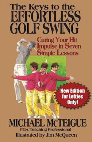 The Keys to the Effortless Golf Swing - New Edition for Lefties Only!