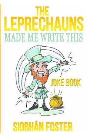 The Leprechauns Made Me Write This