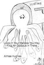 Look in Your Mailbox You May Find an Octopus in There