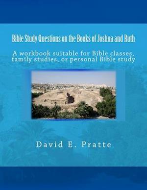 Bible Study Questions on the Books of Joshua and Ruth: A workbook suitable for Bible classes, family studies, or personal Bible study