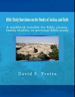 Bible Study Questions on the Books of Joshua and Ruth: A workbook suitable for Bible classes, family studies, or personal Bible study 