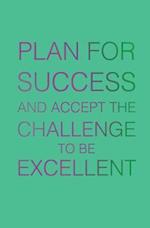 Plan for Success and Accept the Challenge to Be Excellent