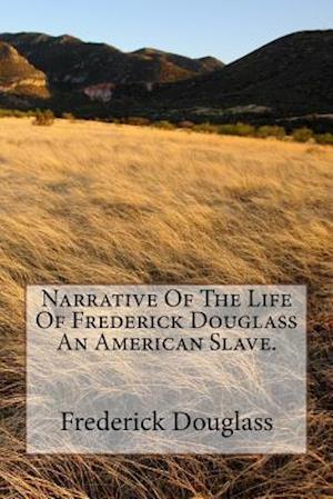 Narrative of the Life of Frederick Douglass an American Slave.