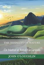 The Totality of Nature: Or Natural Totalitarianism 