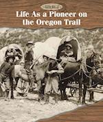 Life as a Pioneer on the Oregon Trail