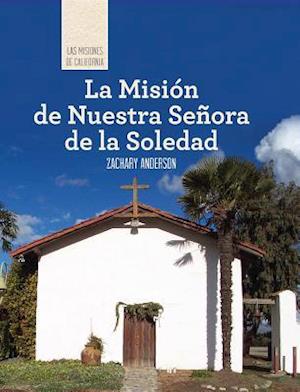 La Mision de Nuestra Senora de La Soledad (Discovering Mission Nuestra Senora de La Soledad)