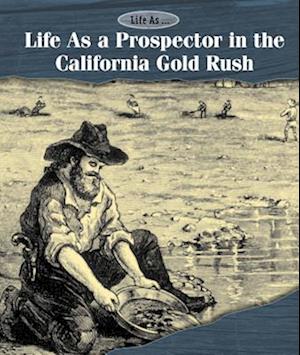 Life As a Prospector in the California Gold Rush