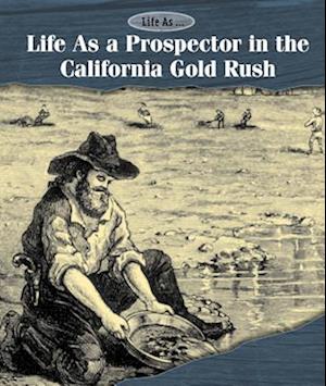 Life as a Prospector in the California Gold Rush